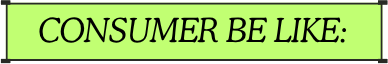 Consumer Be Like