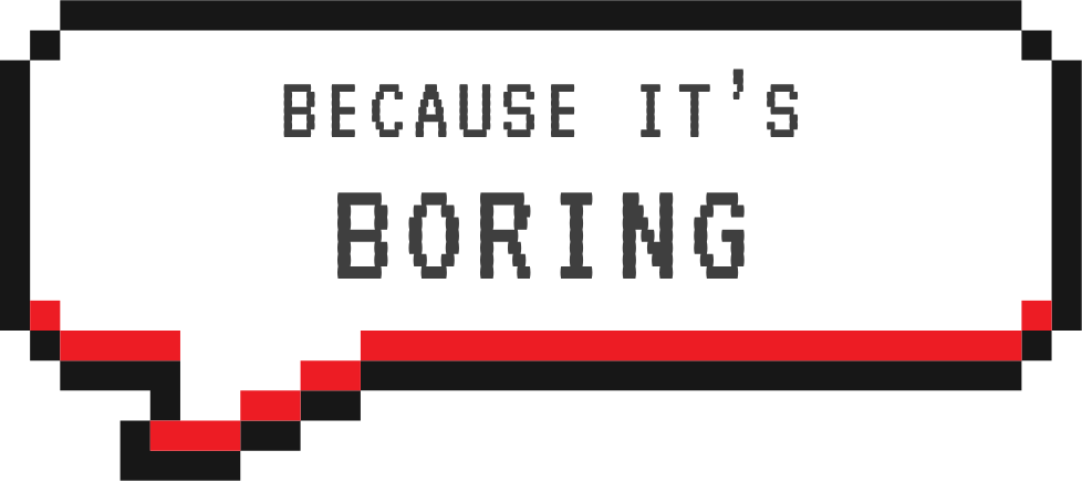 Because It's Boring Speech Bubble