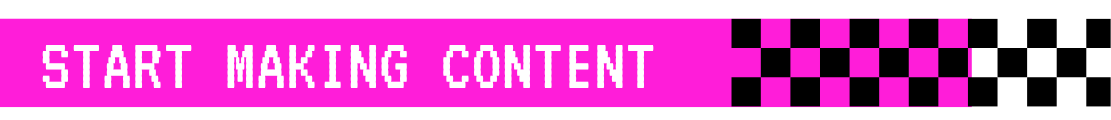 Start Making Content